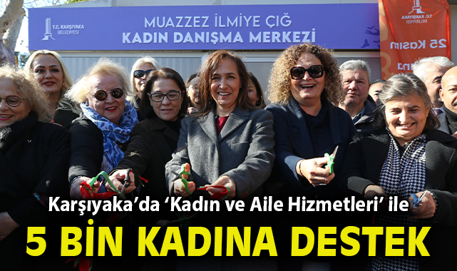 Karşıyaka’da ‘Kadın ve Aile Hizmetleri’ ile 5 bin kadına destek