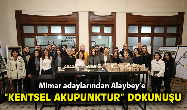 Mimar adaylarından Alaybey’e “Kentsel Akupunktur” dokunuşu