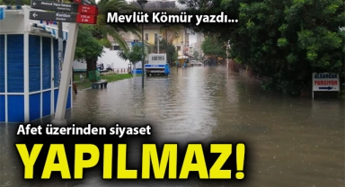 Afet üzerinden siyaset YAPILMAZ!