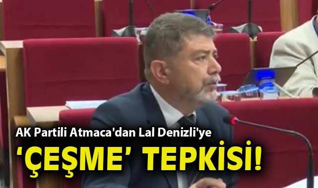 AK Partili Atmaca'dan Lal Denizli'ye 'Çeşme' tepkisi!