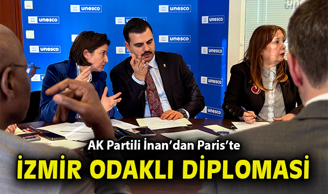 AK Partili İnan’dan Paris’te İzmir odaklı diplomasi
