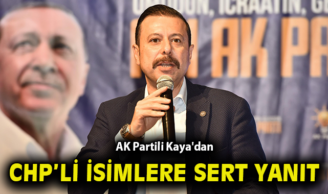 AK Partili Kaya'dan CHP'li isimler sert yanıt: Sadece çok konuştunuz, boş konuştunuz