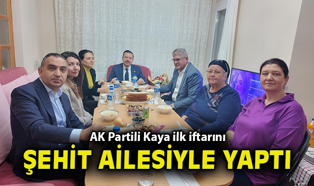 AK Partili Kaya ilk iftarını şehit ailesiyle yaptı
