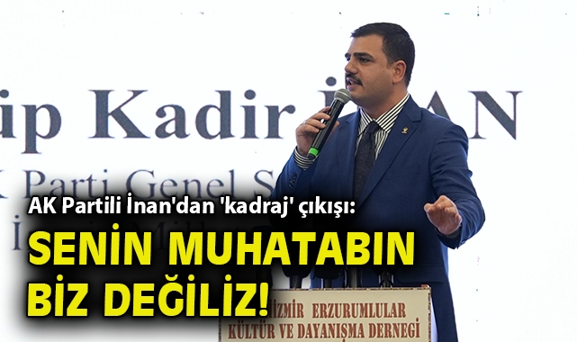 AK Partili İnan'dan 'kadraj' çıkışı: Senin muhatabın biz değiliz!