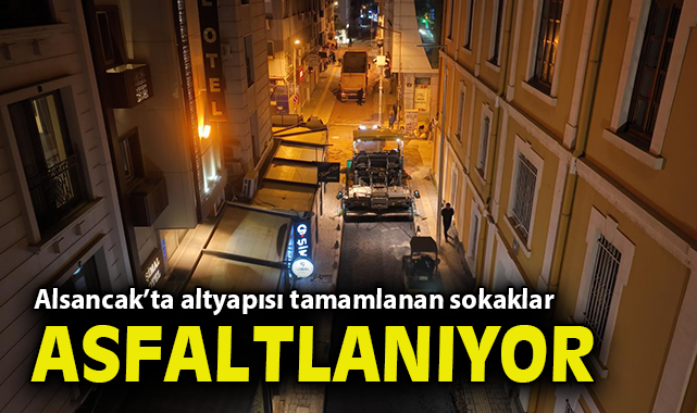 Alsancak’ta altyapısı tamamlanan sokaklar asfaltlanıyor