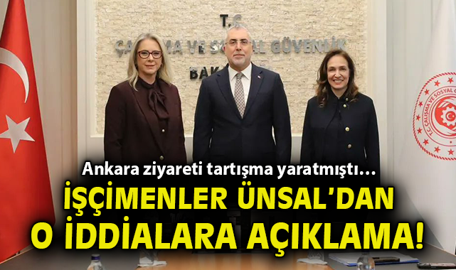 Ankara ziyareti tartışma yaratmıştı… İşçimenler Ünsal’dan o iddialara açıklama!