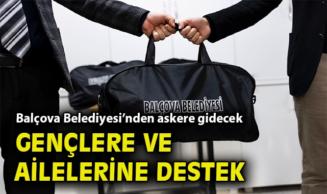 Balçova Belediyesi'nden askere gidecek gençlere ve ailelerine destek