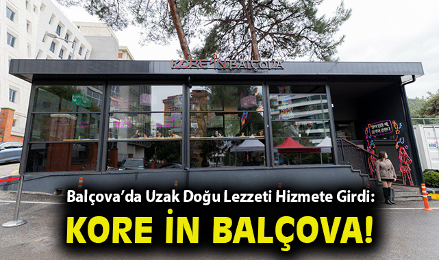 Balçova’da Uzak Doğu Lezzeti Hizmete Girdi: Kore İn Balçova 