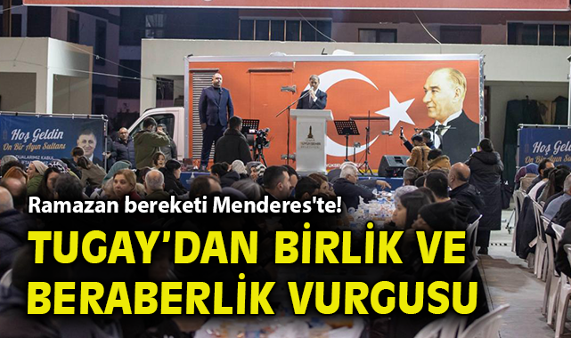 Başkan Tugay'dan birlik ve beraberlik vurgusu... Ramazan bereketi Menderes'te!