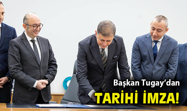 Başkan Tugay’dan tarihi imza