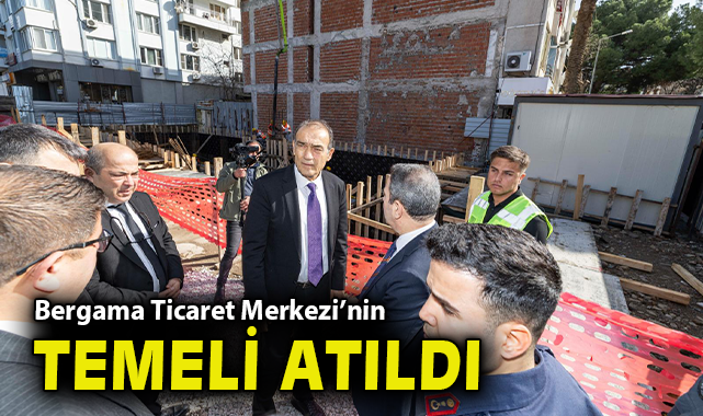 Bergama Ticaret Merkezi’nin temeli atıldı