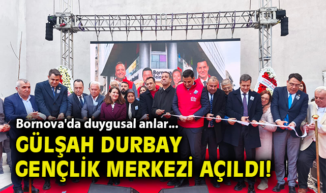 Bornova'da duygusal anlar... Gülşah Durbay Gençlik Merkezi açıldı!