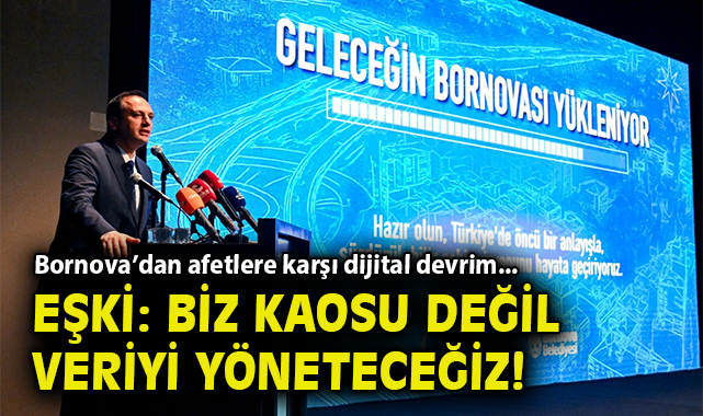 Bornova’dan afetlere karşı dijital devrim... Eşki: Biz kaosu değil veriyi yöneteceğiz!