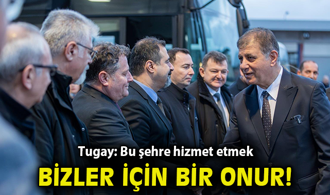 “Bu şehre hizmet etmek bizler için bir onur”