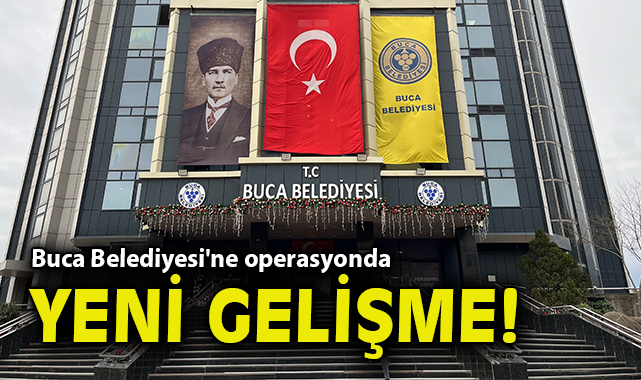 Buca Belediyesi'ne operasyonda yeni gelişme!