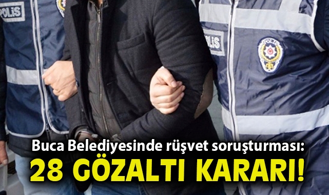 Buca Belediyesinde rüşvet soruşturması: 28 şüpheli hakkında gözaltı kararı