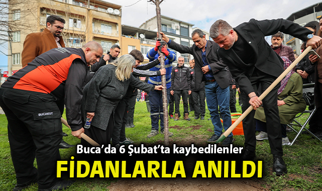 Buca’da 6 Şubat’ta kaybedilenler fidanlarla anıldı