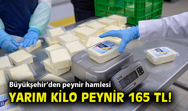 Büyükşehir'den peynir hamlesi... 500 gramlık kaşar 165 TL