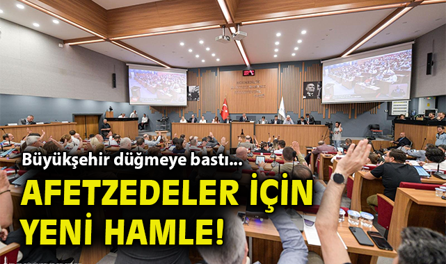 Büyükşehir düğmeye bastı: Afetzedeler için yeni hamle!