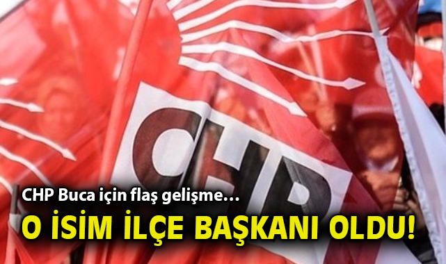 CHP Buca için flaş gelişme… O isim ilçe başkanı oldu!
