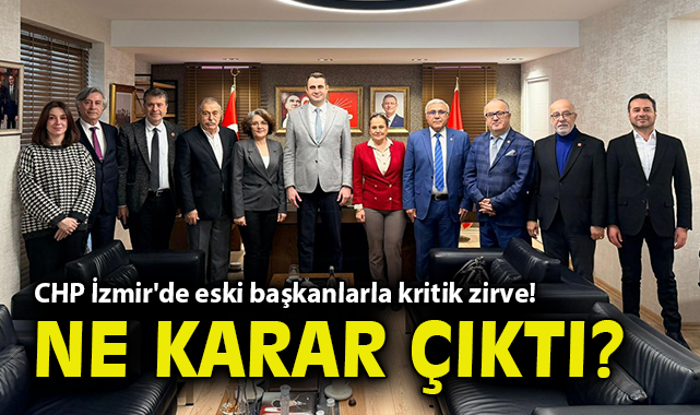CHP İzmir'de eski başkanlarla kritik zirve! Ne karar çıktı?