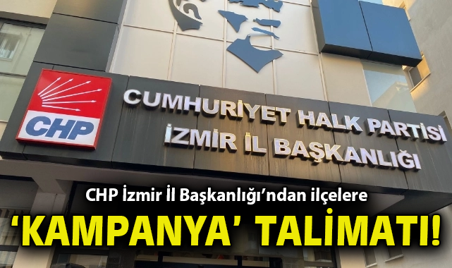 CHP İzmir İl Başkanlığı’ndan ilçelere ‘kampanya’ talimatı!