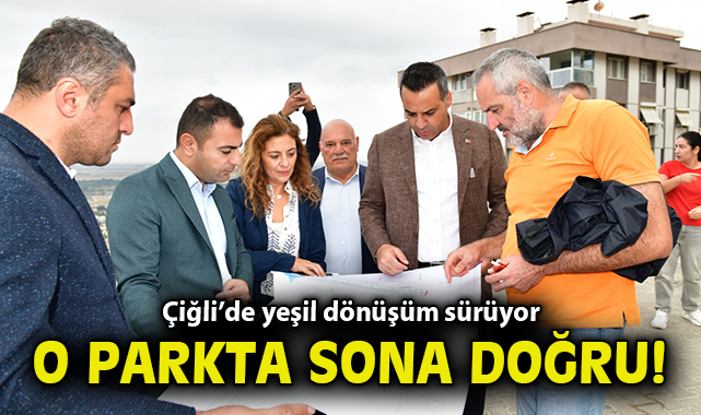 Çiğli’de yeşil dönüşüm sürüyor!