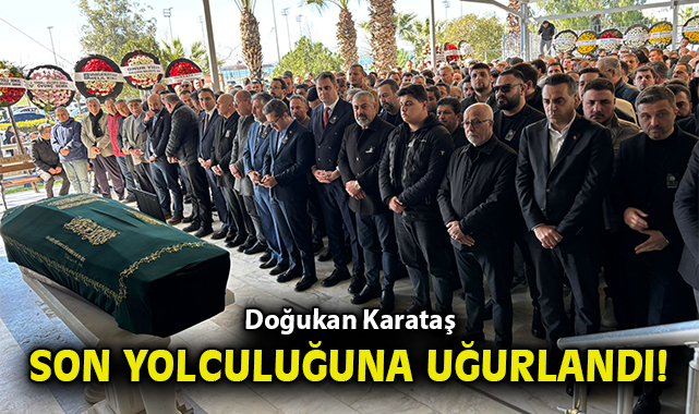 Doğukan Karataş son yolculuğuna uğurlandı!