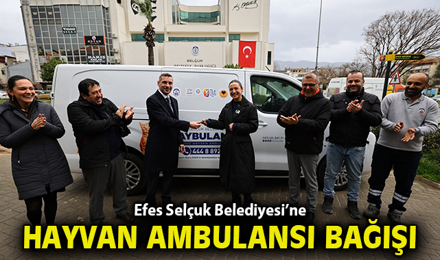 Efes Selçuk Belediyesi’ne Hayvan Ambulansı Bağışı