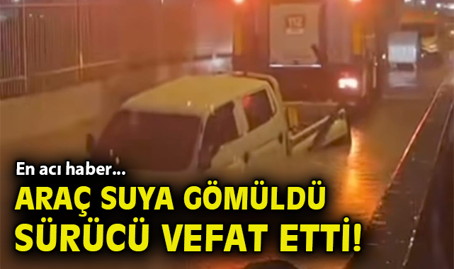 En acı haber... Araç suya gömüldü, sürücü hayatını kaybetti!