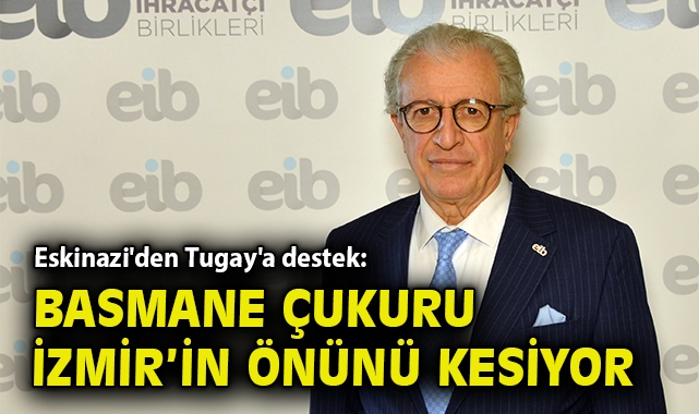 Eskinazi'den Tugay'a destek: Basmane Çukuru İzmir'in önünü kesiyor