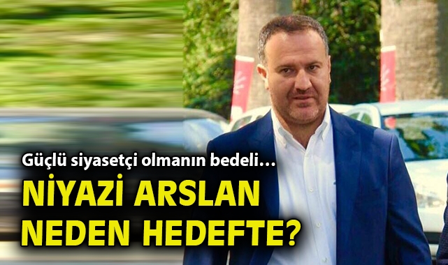 Güçlü siyasetçi olmanın bedeli… Niyazi Arslan neden hedefte?