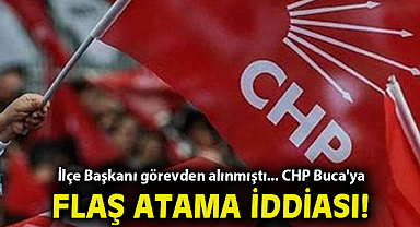 İlçe Başkanı görevden alınmıştı... CHP Buca'ya flaş atama iddiası!