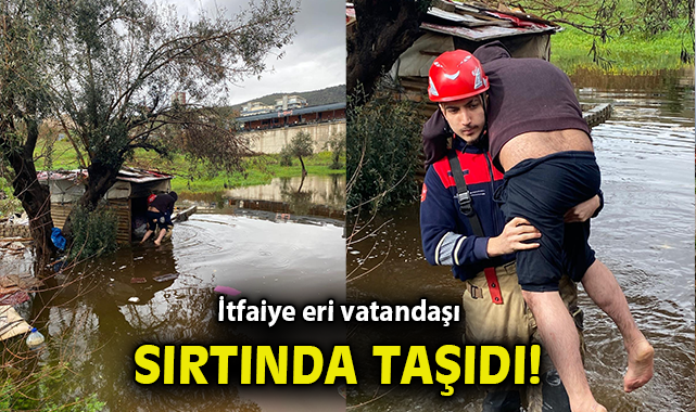 İtfaiye eri vatandaşı sırtında taşıdı