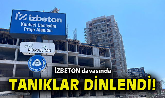 İZBETON davasında tanıklar dinlendi!