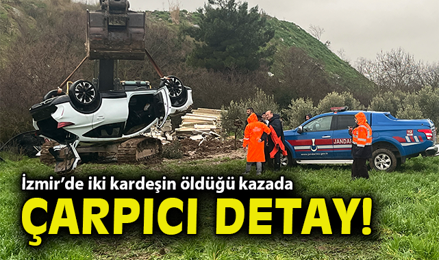 İzmir’de iki kardeşin öldüğü kazada çarpıcı detay