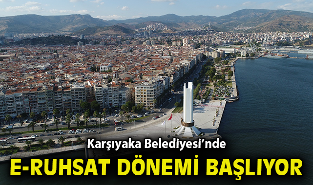 Karşıyaka Belediyesi’nde e-Ruhsat dönemi başlıyor