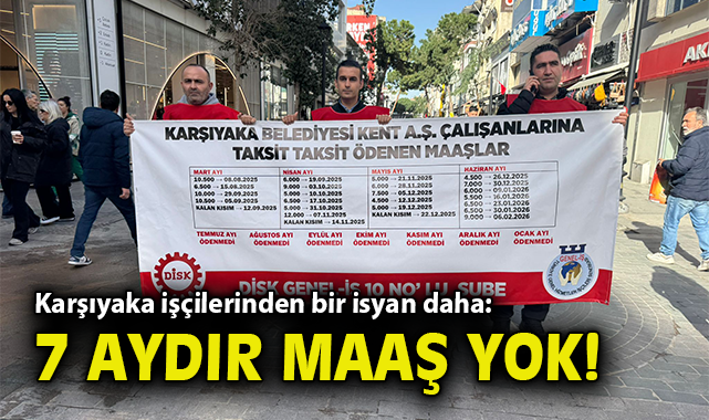Karşıyaka işçilerinden bir isyan daha: 7 aydır maaş yok!