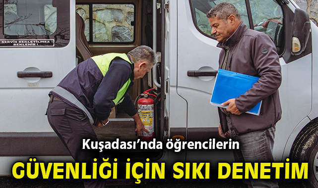 Kuşadası’nda öğrencilerin güvenliği için sıkı denetim