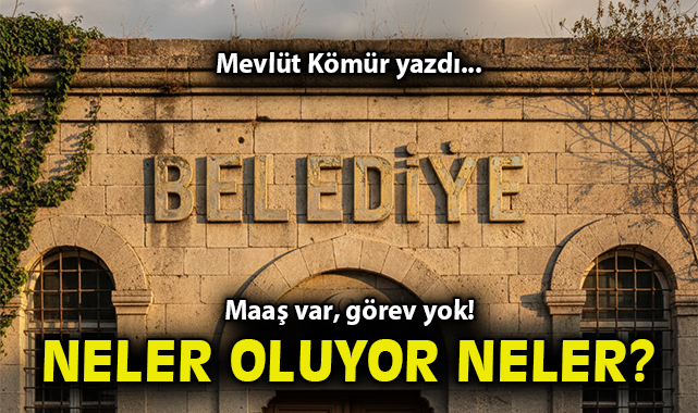 Maaş var, görev yok! Neler oluyor neler?