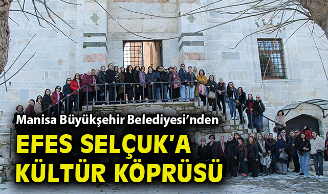 Manisa Büyükşehir Belediyesi’nden Efes Selçuk’a kültür köprüsü