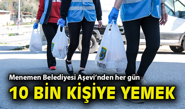 Menemen Belediyesi Aşevi’nden her gün 10 bin kişiye yemek