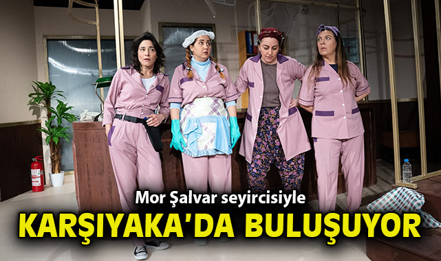 Mor Şalvar seyircisiyle Karşıyaka’da buluşuyor