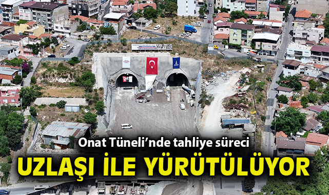 Onat Tüneli’nde tahliye süreci uzlaşı ile yürütülüyor