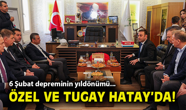 Özgür Özel ve Başkan Tugay Hatay'da!