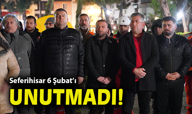 Seferihisar 6 Şubat’ı unutmadı!