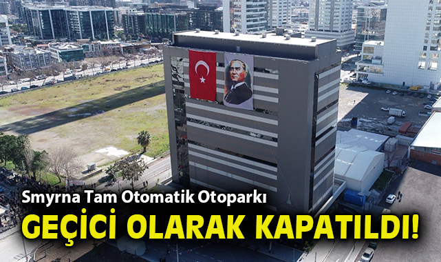Smyrna Tam Otomatik Otoparkı geçici olarak kapatıldı!