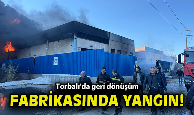 Torbalı'da geri dönüşüm fabrikasında yangın