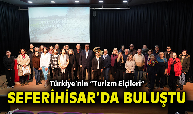 Türkiye’nin “Turizm Elçileri” Seferihisar’da buluştu