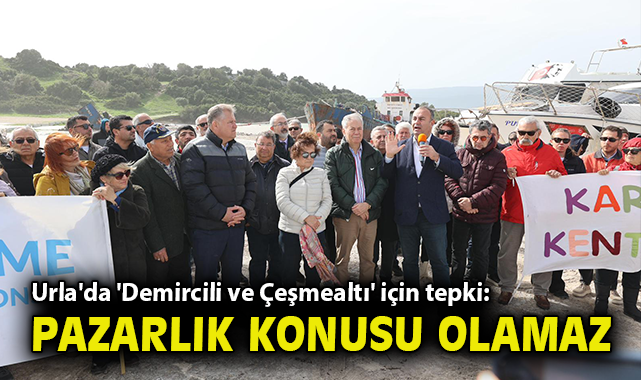 Urla’da 'Demircili ve Çeşmealtı' için tepki: Pazarlık konusu olamaz